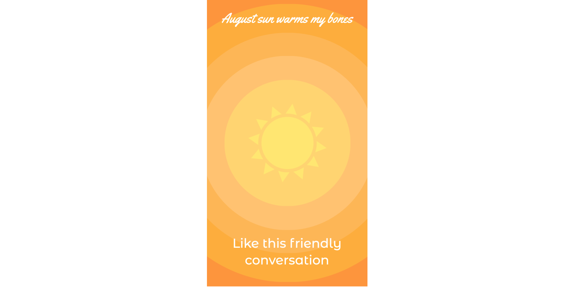 August sun warms my bones / like this friendly conversation